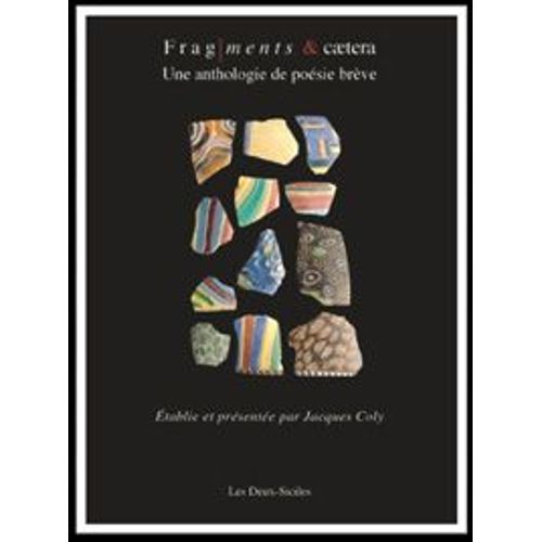Fragments & Caetera Une Anthologie De La Poesie Breve