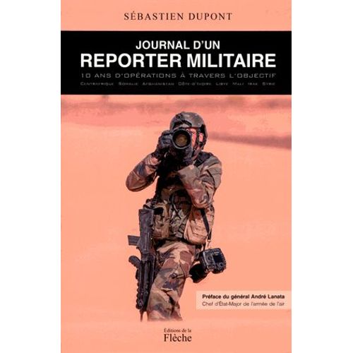 Journal D'un Reporter Militaire - 10 Ans D'opérations À Travers L'objectif