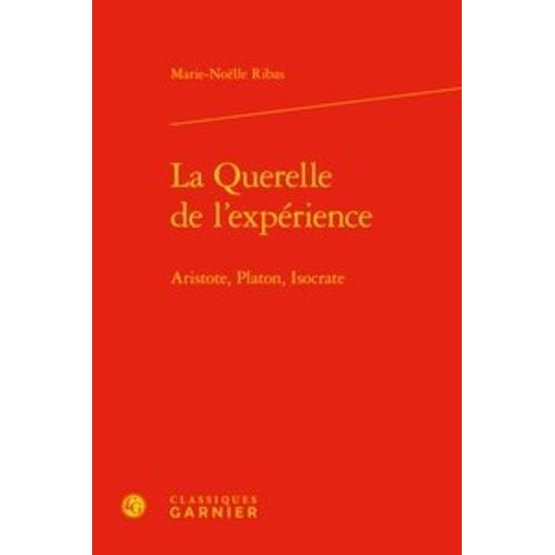 La Querelle De L'expérience - Aristote, Platon, Isocrate