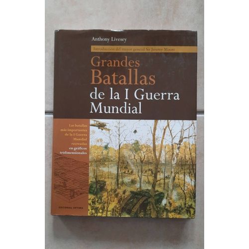 Grandes Batallas De La I Guerra Mundial - Anthony Livesey - Introducción Del Mayor General Sir Jeremy Moore - Editorial Optima