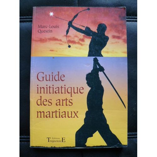 Guide Initiatique Des Arts Martiaux La Voie Sublime Des Énergies