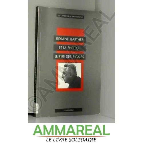 Roland Barthes Et La Photographie : Le Pire Des Signes