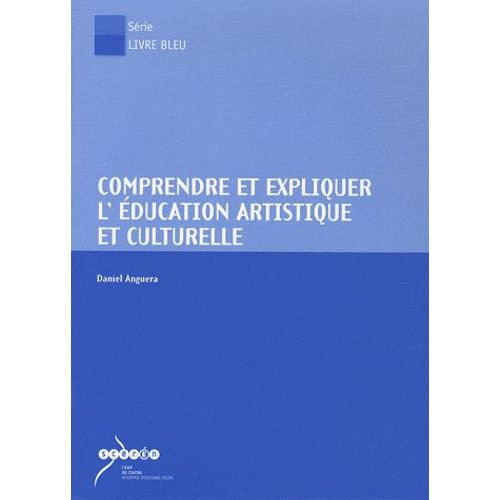 Comprendre Et Expliquer L'éducation Artistique Et Culturelle - (1cédérom)