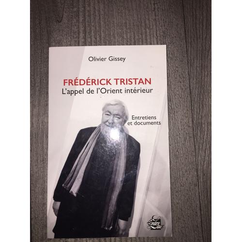 Frédérick Tristan, L'appel De L'orient Intérieur - Entretiens Et Documents