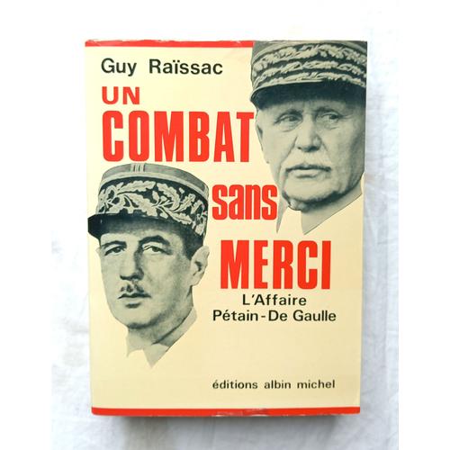 Guy Raïssac, Un Combat Sans Merci - L'affaire Pétain - De Gaulle, Editions Albin Michel, 1966