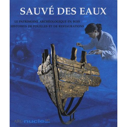 Sauvé Des Eaux - Le Patrimoine Archéologique En Bois, Histoires De Fouilles Et De Restaurations