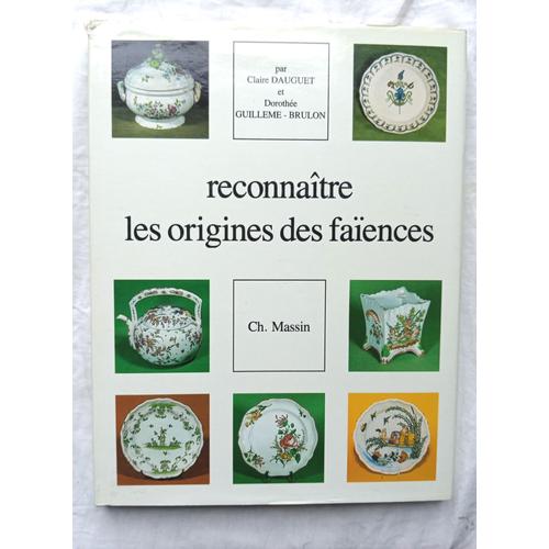 Claire Dauguet / Dorothée Guilleme-Brulon, Reconnaître Les Origines Des Faïences, Editions Ch. Massin Et Cie, S.D.