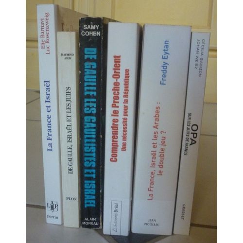 France Et Israël : Élie Barnavi Rosenzweig + Raymond Aron (De Gaulle Et Juifs) + Samy Cohen (Gaullistes) + Comprendre Proche-Orient (Frédéric Encel) + Freddy Eytan (Double Jeu Arabes) + Opa Sur Juifs