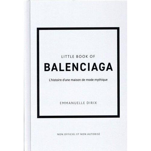 Little Book Of Balenciaga - L'histoire D'une Maison De Mode Mythique