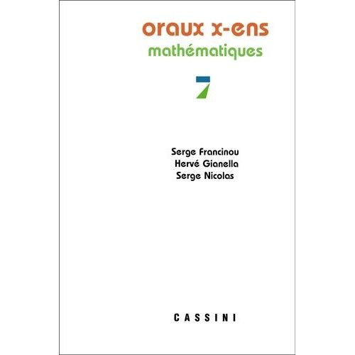 Oraux De L'ecole Polytechnique Et Des Ecoles Normales Supérieures - Mathématiques Volume 7