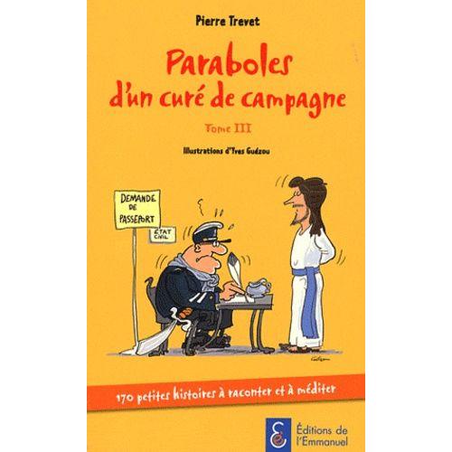 Paraboles D'un Curé De Campagne - Tome 3, 170 Petites Histoires À Raconter Et À Méditer