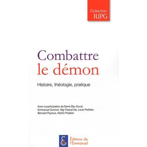 Combattre Le Démon - Histoire, Théologie, Pratique