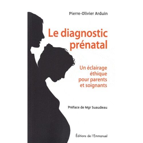 Le Diagnostic Prénatal En Question - Un Éclairage Éthique Pour Parents Et Soignants