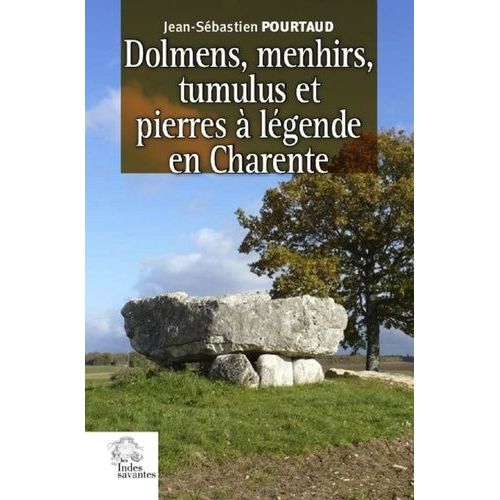 Dolmens, Menhirs, Tumulus Et Pierres À Légende En Charente