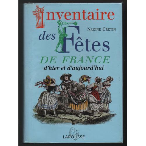 Nadine Cretin : " Inventaire Des Fêtes De France D'hier Et D'aujourd'hui " -- Éditions Larousse -- 2003; I S B N: 9782035051707