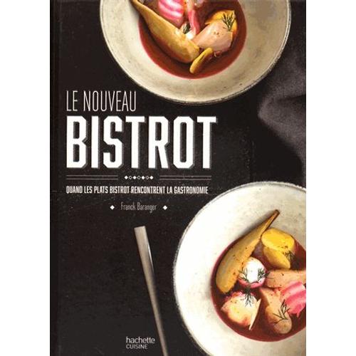 Le Nouveau Du Bistrot - Quand Les Plats Bistrot Rencontrent La Gastronomie