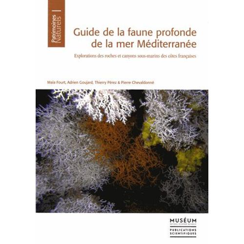 Guide De La Faune Profonde De La Mer Méditerranée - Explorations Des Roches Et Canyons Sous-Marins Des Côtes Françaises