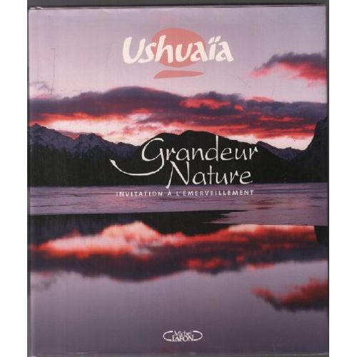Ushuaia: Grandeur Nature
