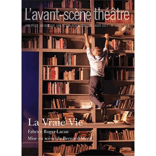 L'avant-Scène Théâtre N° 1427, Août 2017 - La Vraie Vie