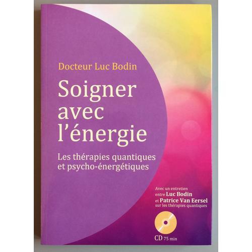 Soigner Avec L'Énergie. Les Thérapies Quantiques Et Psycho-Énergétiques