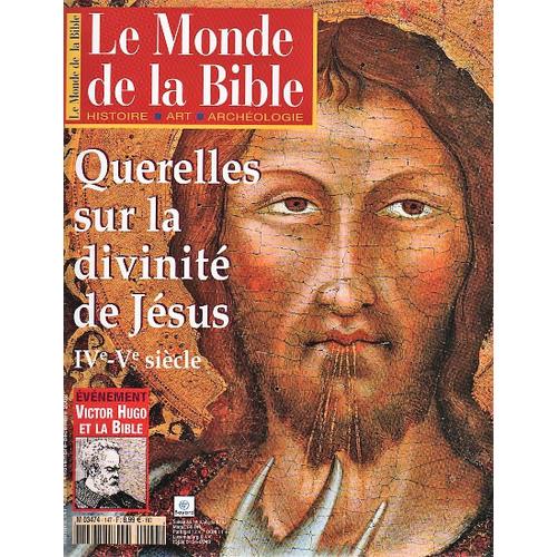 " Victor Hugo & La Bible " - " Querelles Sur La Divinité De Jésus : 4e & 5e Siècles ( Ive - Ve Siècle ) " : Le Monde De La Bible N° 147 ( Novembre - Décembre 2002 )