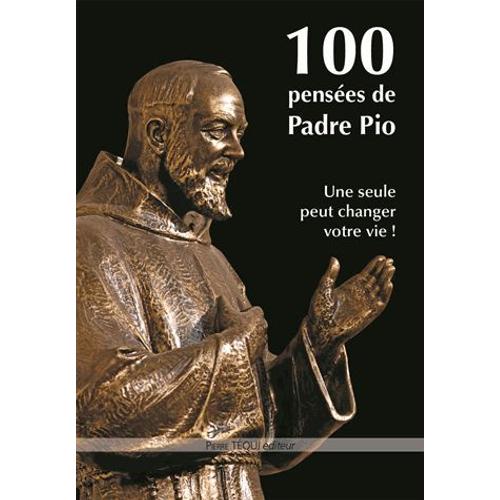 100 Pensées De Padre Pio - Une Seule Peut Changer Votre Vie !