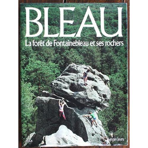 Bleau. La Forêt De Fontainebleau Et Ses Rochers