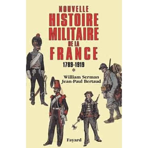 Nouvelle Histoire Militaire De La France, 1789-1919 - Tome 1