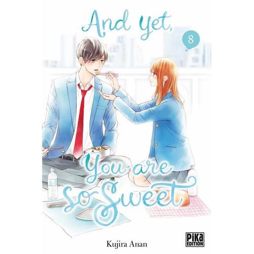 And Yet, You Are So Sweet - Tome 8
