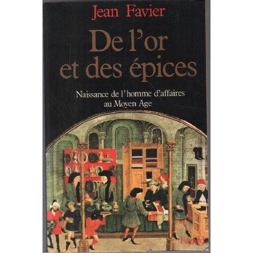 De L'Or Et Des Épices. Naissance De L'Homme D'Affaires Au Moyen Âge