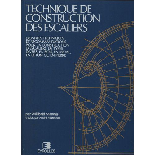Technique De Construction Des Escaliers - Données Techniques Et Recommandations Pour La Construction D Escaliers De Types Divers, En Bois, En Métal, En Béton Ou En Pierre