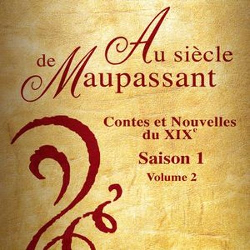 Au Siècle De Maupassant - Contes Et Nouvelles Du Xixe - Saison 1 - Volume 2