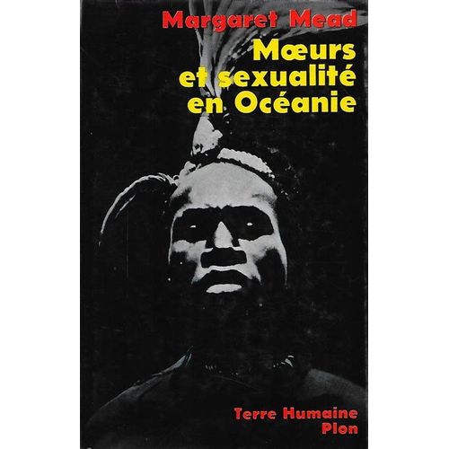 Moeurs Et Sexualité En Océanie Par Margaret Mead Traduit De L'américain Par Georges Chevassus Éditions Plon Collection Terre Humaine Relié 1980 Isbn 2259000371 - 533 Pages 56 Illustrations 3 Cartes