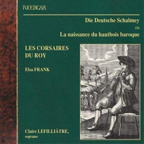 Die Deutsche Schalmey Ou La Naissance Du Hautbois Baroque