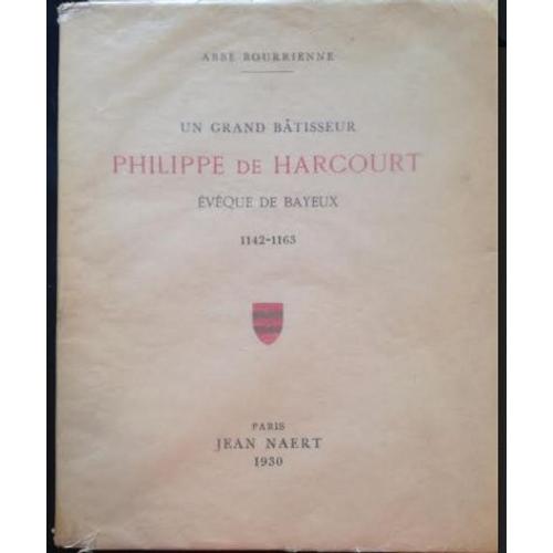 Un Grand Bâtisseur, Philippe De Harcourt, Évêque De Bayeux 1142-1163