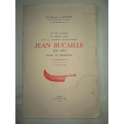 Au Pays Cauchois, Un Chrétien Fidèle Dans La Tourmente Révolutionnaire, Jean Bucaille (1735-1793), Syndic De Thiouville