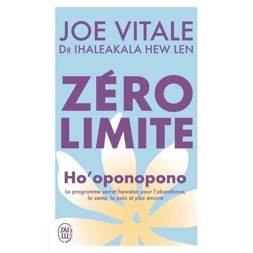 Zéro Limite - Ho'oponopono : Le Programme Secret Hawaïen Pour L'abondance, La Santé, La Paix Et Plus Encore