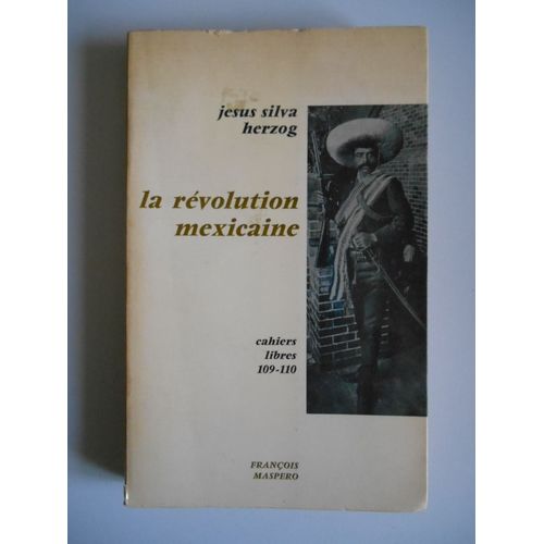 La Révolution Mexicaine Cahiers Libres 109-110 /Silva Herzog, J/Réf45987