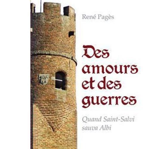 Des Amours Et Des Guerres - Quand Saint Salvi Sauva Albi