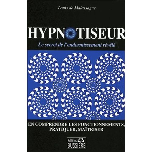 Hypnotiseur - En Comprendre Les Fonctionnements, Pratiquer, Maîtriser