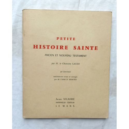 Chanoine Laude, Petite Histoire Sainte, Ancien Et Nouveau Testament, Jean Vilaire, Imprimeur - Éditeur, Le Mans, 20e Édition, S.D.