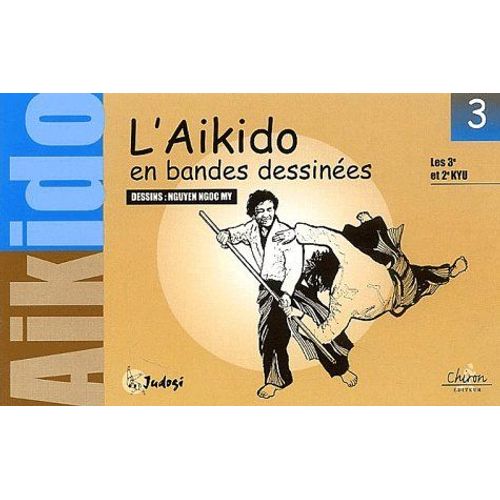 L'aikido En Bandes Dessinées - Tome 3, Les 3èmes Et 2èmes Kyu
