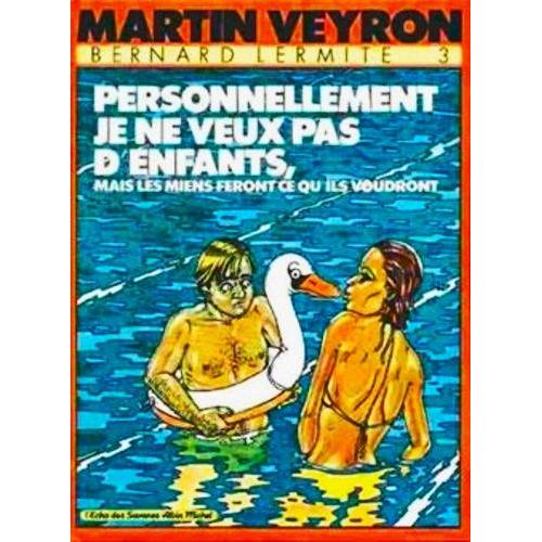 Martin Veyron - Bernard Lermite 3 - Personnellement, Je Ne Veux Pas D'enfants, Mais Les Miens Feront Ce Qu'ils Voudront