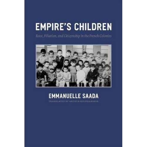 Empire′S Children - Race, Filiation And Citizenship In The French Colonies