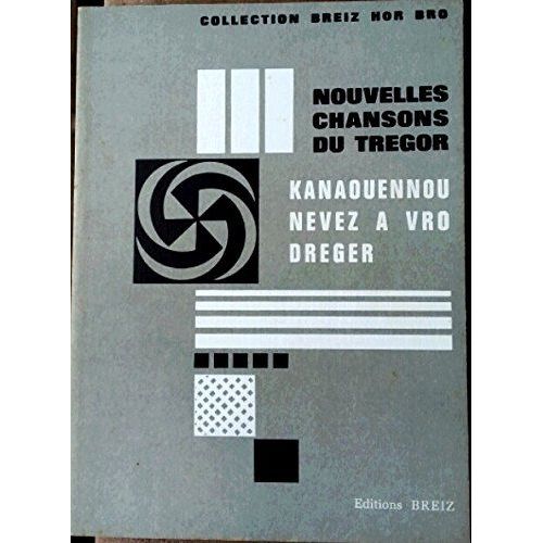 Nouvelles Chansons Du Trégor / Kanaouennou Nevez A Vro Dreger / Bretagne ( Région De Tréguier, Lannion, Perros-Guirec...) Édition Breiz De Mars 1974, 112 Pages, 57 Chansons Collectées.