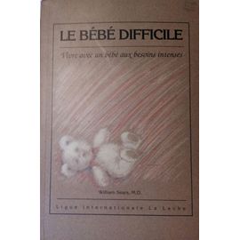 Le Bebe Difficile - Vivre Avec Un Bébé Aux Besoins Intenses