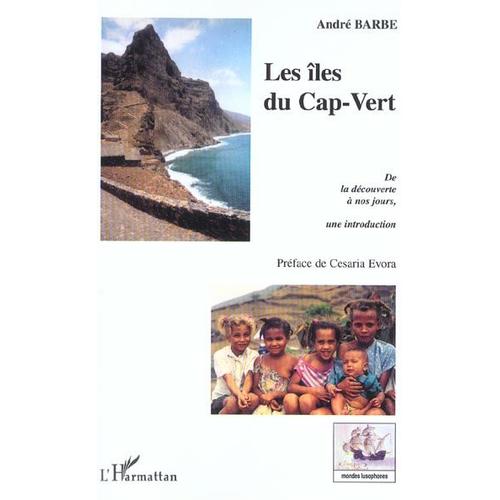 Les Îles Du Cap-Vert - De La Découverte À Nos Jours - Une Introduction - De L'entrepôt D'esclaves À La Nation Créole