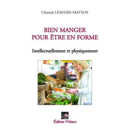 Bien Manger Pour Être En Forme Intellectuellement Et Physiquement