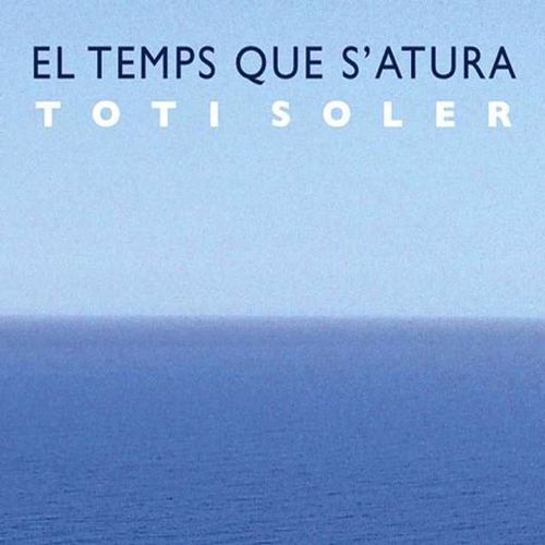 Toti Soler - El Temps Que S?Atura