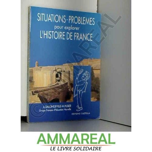 Situations : Problèmes Pour Explorer L'Histoire De France